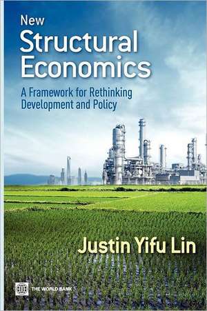 New Structural Economics: A Framework for Rethinking Development and Policy de Justin Yifu Lin