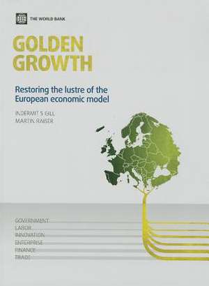 Golden Growth: Restoring the Lustre of the European Economic Model de Indermit S. Gill