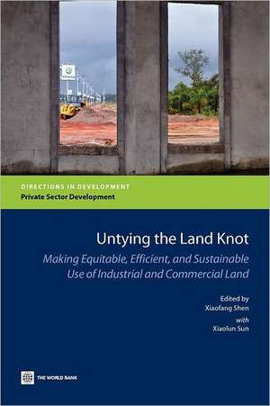 Untying the Land Knot: Making Equitable, Efficient, and Sustainable Use of Industrial and Commercial Land de Xiaofang Shen