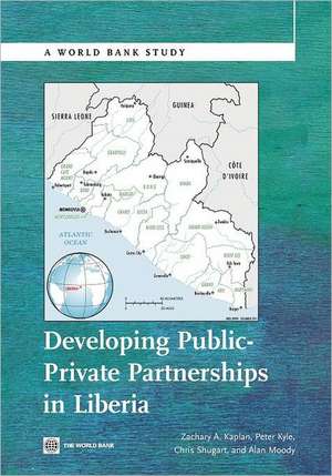 Developing Public Private Partnerships in Liberia de Zachary A. Kaplan