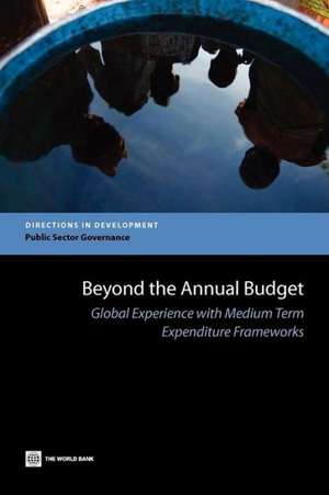 Beyond the Annual Budget: Global Experience with Medium Term Expenditure Frameworks de World Bank Group