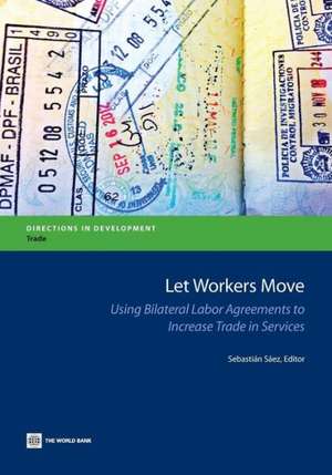 Let Workers Move: Using Bilateral Labor Agreements to Increase Trade in Services de Sebastian Saez