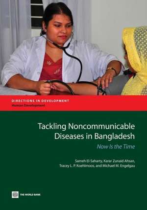 Tackling Noncommunicable Diseases in Bangladesh: Now Is the Time de Sameh El-Saharty