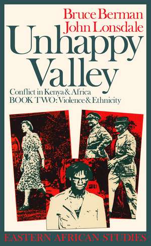 Unhappy Valley, Book Two: Conflict in Kenya & Africa de Bruce Berman