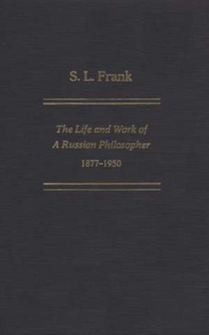 S. L. Frank: The Life And Work Of A Russian Philosopher, 1877-1950 de Philip Boobbyer