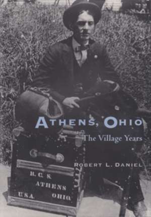 Athens, Ohio: The Village Years de Robert L. Daniel