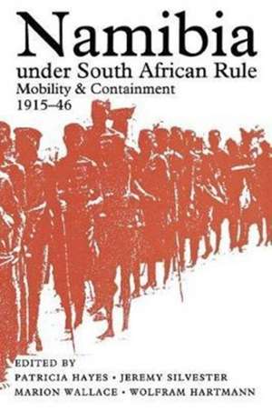 Namibia Under South African Rule: Mobility and Containment, 1915–46 de Patricia Hayes