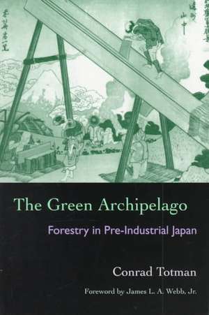 The Green Archipelago: Forestry in Preindustrial Japan de Conrad Totman