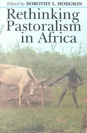 Rethinking Pastoralism In Africa: Gender, Culture, and the Myth of the Patriarchal Pastoralist de Dorothy L. Hodgson