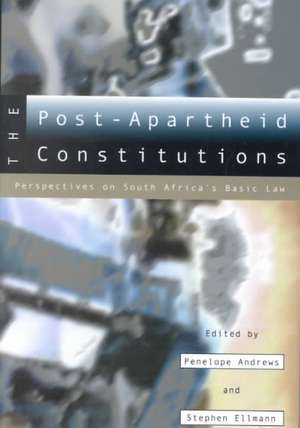 The Post-Apartheid Constitutions: Perspectives on South Africa's Basic Law de Penelope Andrews