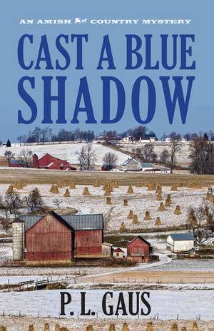 Cast a Blue Shadow: An Amish Country Mystery de P. L. Gaus