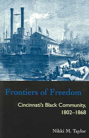 Frontiers of Freedom: Cincinnati’s Black Community 1802–1868 de Nikki M. Taylor