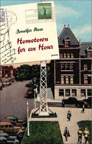 Hometown for an Hour: Poems de Jennifer Rose