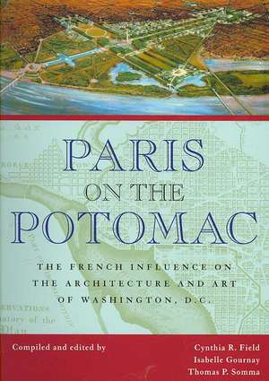 Paris on the Potomac: The French Influence on the Architecture and Art of Washington, D.C. de Cynthia R. Field