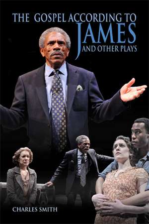 The Gospel According to James and Other Plays de Charles Smith