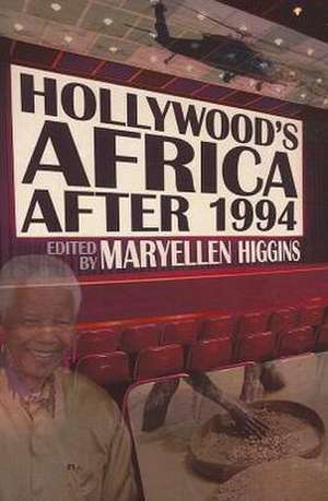 Hollywood’s Africa after 1994 de MaryEllen Higgins