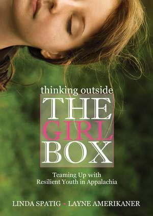 Thinking Outside the Girl Box: Teaming Up with Resilient Youth in Appalachia de Linda Spatig