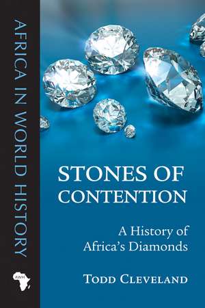 Stones of Contention: A History of Africa’s Diamonds de Todd Cleveland