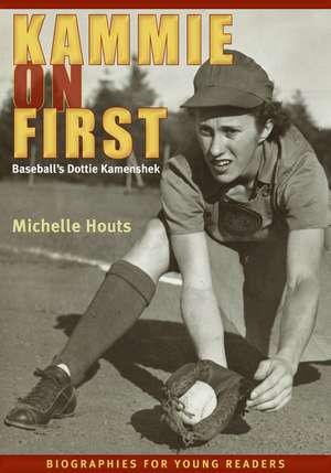 Kammie on First: Baseball’s Dottie Kamenshek de Michelle Houts