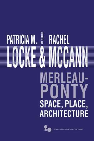 Merleau-Ponty: Space, Place, Architecture de Patricia M. Locke