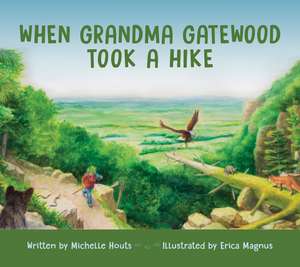 When Grandma Gatewood Took a Hike de Michelle Houts