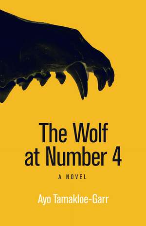 The Wolf at Number 4: A Novel de Ayo Tamakloe-Garr