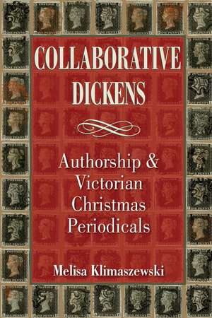 Collaborative Dickens: Authorship and Victorian Christmas Periodicals de Melisa Klimaszewski