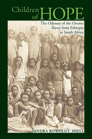 Children of Hope: The Odyssey of the Oromo Slaves from Ethiopia to South Africa de Sandra Rowoldt Shell