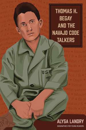 Thomas H. Begay and the Navajo Code Talkers de Alysa Landry