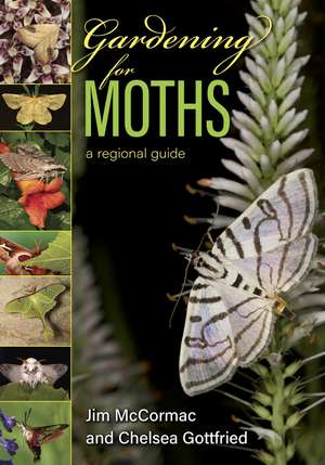 Gardening for Moths: A Regional Guide de Jim McCormac