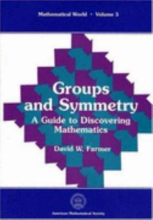 Groups and Symmetry: A Guide to Discovering Mathematics de David W. Farmer