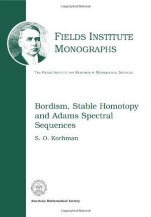 Bordism, Stable Homotopy and Adams Spectral Sequences de Stanley O. Kochman