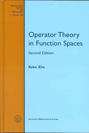 Operator Theory in Function Spaces: Second Edition de Kehe Zhu