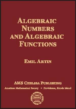 Algebraic Numbers and Algebraic Functions de Emil Artin