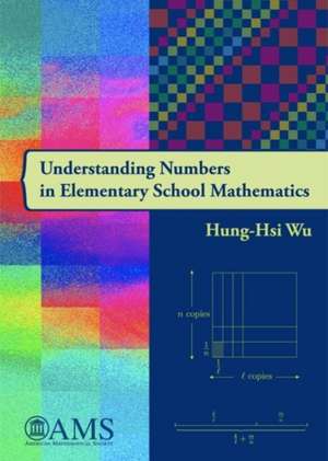 Understanding Numbers in Elementary School Mathematics: Mathematics de Hung-Hsi Wu