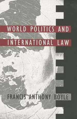 World Politics and International Law de Francis Anthony Boyle