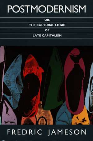 Postmodernism, or, The Cultural Logic of Late Capitalism de Fredric Jameson