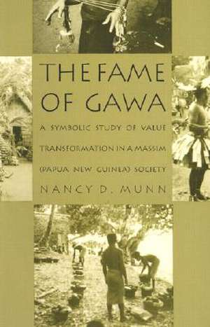 The Fame of Gawa – A Symbolic Study of Value Transformation in a Massim Society de Nancy D. Munn