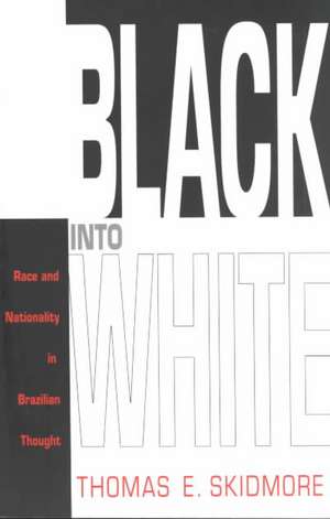 Black into White – Race and Nationality in Brazilian Thought de Thomas E. Skidmore