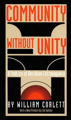 Community Without Unity – A Politics of Derridian Extravagance de William Corlett