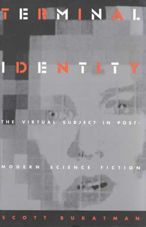 Terminal Identity – The Virtual Subject in Postmodern Science Fiction de Scott Bukatman