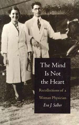 The Mind is Not the Heart – Recollections of a Woman Physician de Eva J. Salber