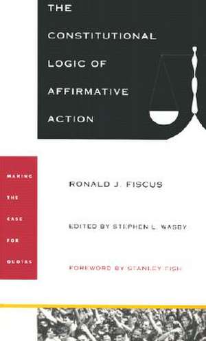 The Constitutional Logic of Affirmative Action de Ronald J. Fiscus