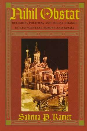 Nihil Obstat – Religion, Politics, and Social Change in East–Central Europe and Russia de Sabrina P. Ramet