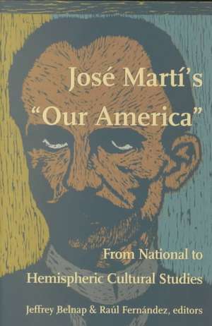 Jose Marti's Our America: From National to Hemispheric Cultural Studies de Belnap