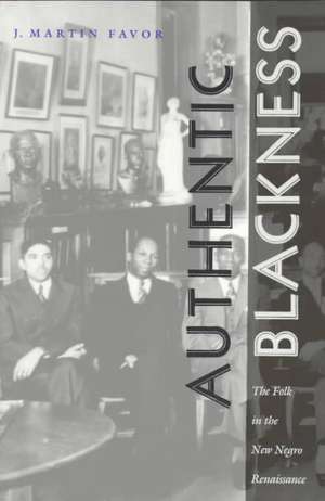 Authentic Blackness – The Folk in the New Negro Renaissance de J. Martin Favor