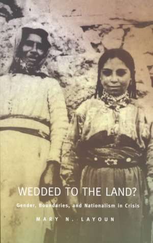 Wedded to the Land? – Gender, Boundaries, and Nationalism in Crisis de Mary N. Layoun