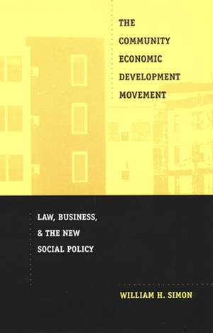 The Community Economic Development Movement – Law, Business, and the New Social Policy de William H. Simon