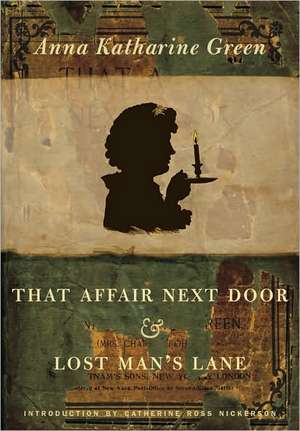 That Affair Next Door and Lost Man`s Lane de Anna Katharine Green