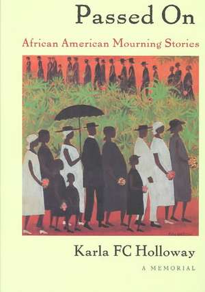 Passed On – African American Mourning Stories, A Memorial de Karla Fc Holloway